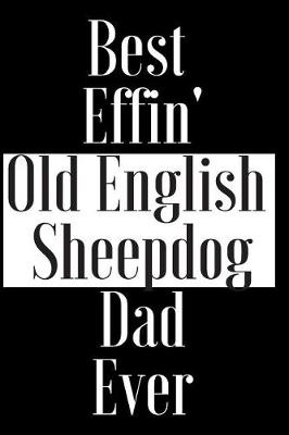 Book cover for Best Effin Old English Sheepdog Dad Ever