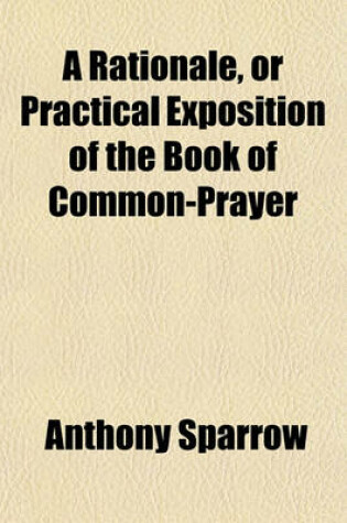 Cover of A Rationale, or Practical Exposition of the Book of Common-Prayer