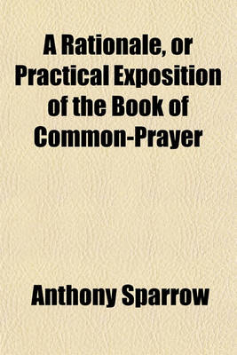Book cover for A Rationale, or Practical Exposition of the Book of Common-Prayer