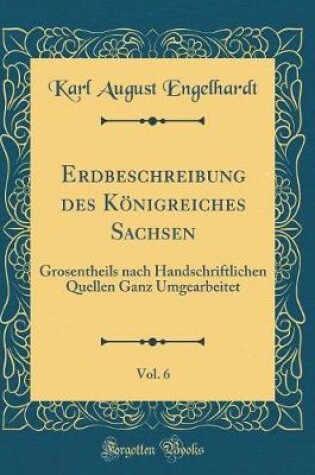 Cover of Erdbeschreibung Des Königreiches Sachsen, Vol. 6