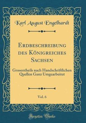 Book cover for Erdbeschreibung Des Koenigreiches Sachsen, Vol. 6