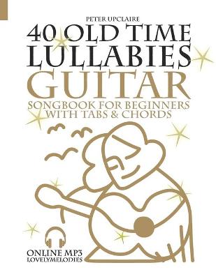 Book cover for 40 Old Time Lullabies - Guitar Songbook for Beginners with Tabs and Chords