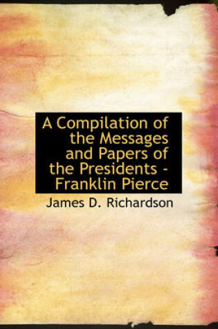 Cover of A Compilation of the Messages and Papers of the Presidents - Franklin Pierce