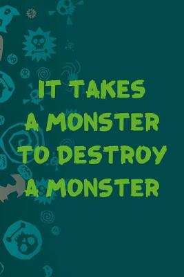 Book cover for It Takes A Monster To Destroy A Monster