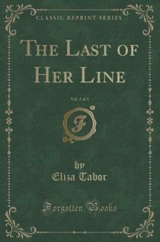 Cover of The Last of Her Line, Vol. 2 of 3 (Classic Reprint)