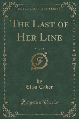 Book cover for The Last of Her Line, Vol. 2 of 3 (Classic Reprint)