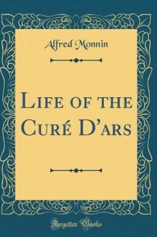 Cover of Life of the Cure d'Ars (Classic Reprint)