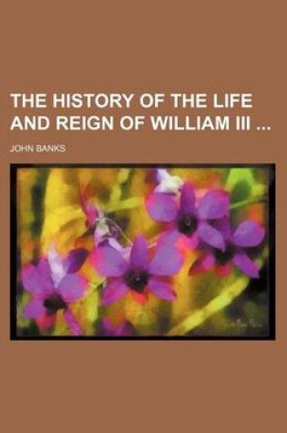 Cover of The History of the Life and Reign of William III