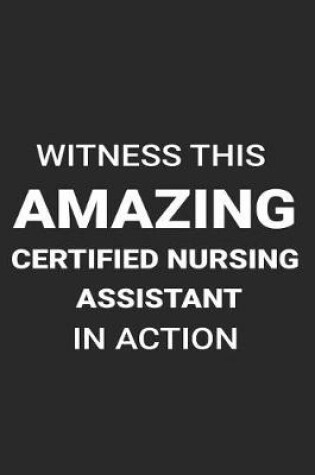 Cover of Witness This Amazing Certified Nursing Assistant In Action