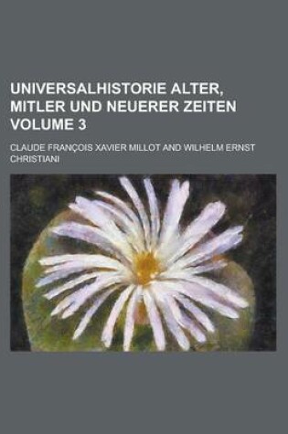 Cover of Universalhistorie Alter, Mitler Und Neuerer Zeiten Volume 3