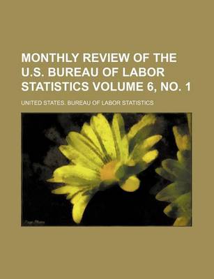 Book cover for Monthly Review of the U.S. Bureau of Labor Statistics Volume 6, No. 1