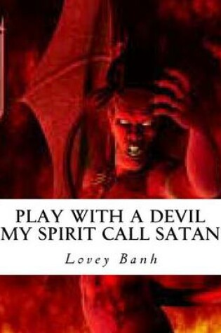 Cover of Play with a Devil My Spirit Call Satan