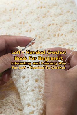 Book cover for Left - Handed Crochet Book For Beginners