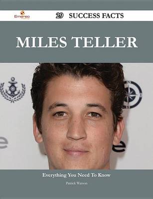 Book cover for Miles Teller 29 Success Facts - Everything You Need to Know about Miles Teller