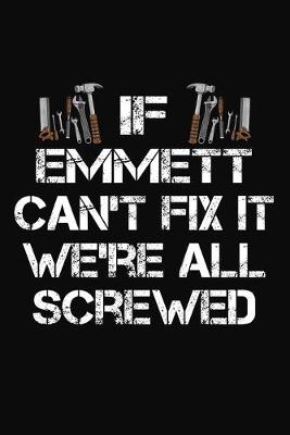 Book cover for If Emmett Can't Fix It We're All Screwed