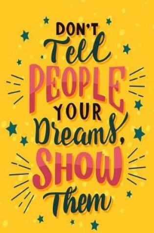 Cover of Don't Tell People Your Dreams, Show Them