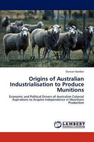 Cover of Origins of Australian Industrialisation to Produce Munitions