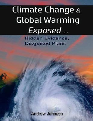 Book cover for Climate Change and Global Warming - Exposed: Hidden Evidence, Disguised Plans