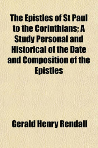 Cover of The Epistles of St Paul to the Corinthians; A Study Personal and Historical of the Date and Composition of the Epistles