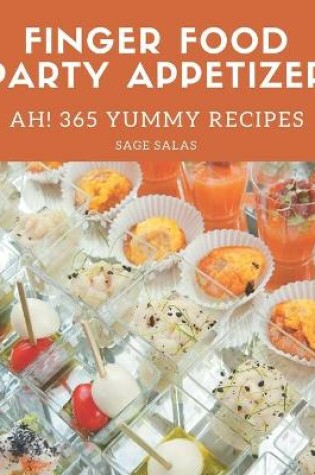 Cover of Ah! 365 Yummy Finger Food Party Appetizer Recipes