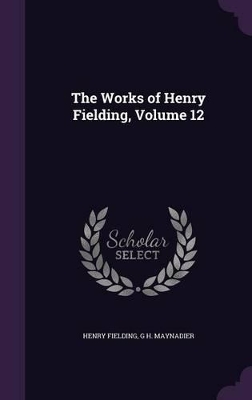 Book cover for The Works of Henry Fielding, Volume 12