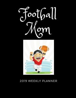 Book cover for Football Mom 2019 Weekly Planner