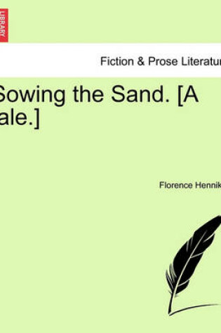 Cover of Sowing the Sand. [A Tale.]