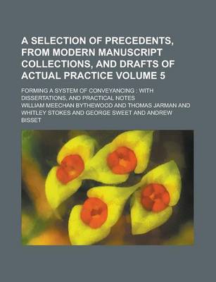 Book cover for A Selection of Precedents, from Modern Manuscript Collections, and Drafts of Actual Practice; Forming a System of Conveyancing