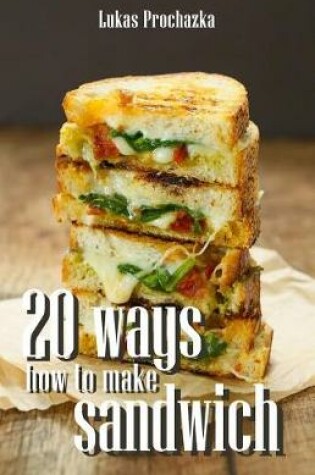 Cover of 20 Ways How to Make a Sandwich