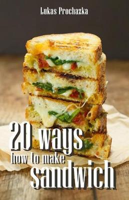Cover of 20 Ways How to Make a Sandwich