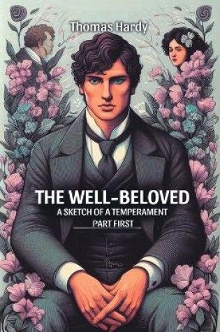 Cover of The Well-Beloved A Sketch of a Temperament Part First