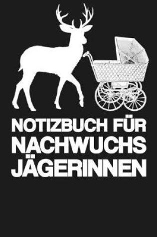 Cover of Notizbuch Fur Nachwuchs Jagerinnen