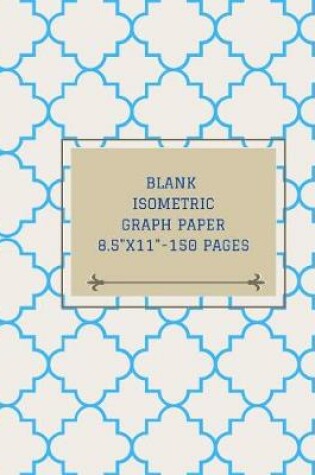 Cover of Blank Isometric Graph Paper 8.5x11 - 150 Pages