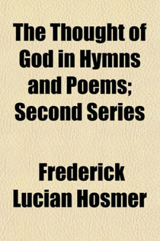 Cover of The Thought of God in Hymns and Poems; Second Series