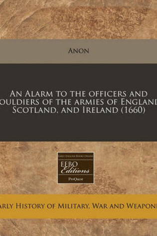 Cover of An Alarm to the Officers and Souldiers of the Armies of England, Scotland, and Ireland (1660)