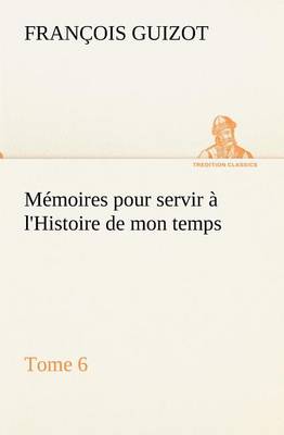 Book cover for Mémoires pour servir à l'Histoire de mon temps (Tome 6)