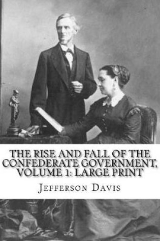 Cover of The Rise and Fall of the Confederate Government, Volume 1