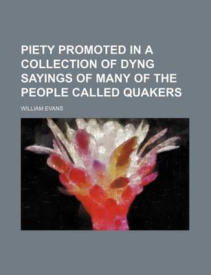 Book cover for Piety Promoted in a Collection of Dyng Sayings of Many of the People Called Quakers