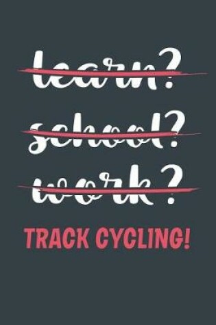 Cover of Learn? School? Work? Track Cycling!