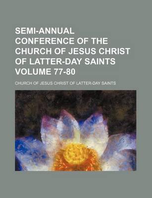 Book cover for Semi-Annual Conference of the Church of Jesus Christ of Latter-Day Saints Volume 77-80