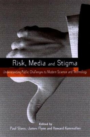 Cover of Risk, Media and Stigma: Understanding Public Challenges to Modern Science and Technology