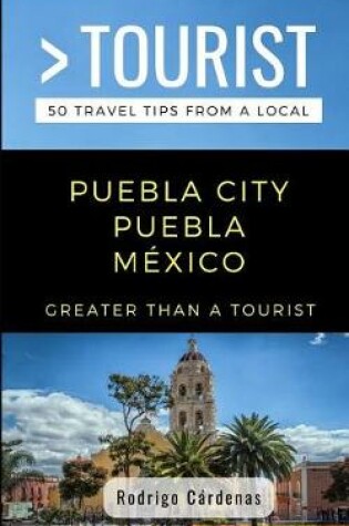 Cover of Greater Than a Tourist- Puebla City Puebla Mexico
