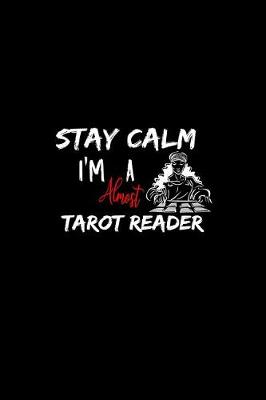 Book cover for Stay Calm I'm Almost A Tarot Reader