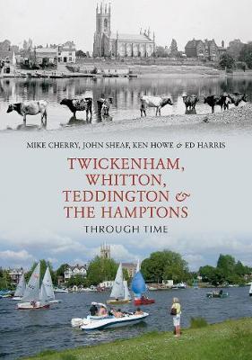 Cover of Twickenham, Whitton, Teddington & the Hamptons Through Time