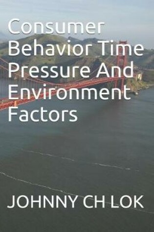 Cover of Consumer Behavior Time Pressure And Environment Factors