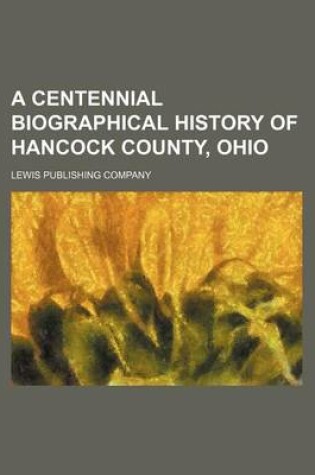 Cover of A Centennial Biographical History of Hancock County, Ohio