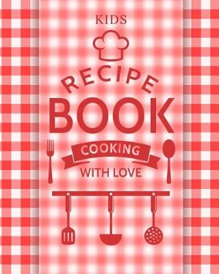 Book cover for Kids Recipe Book Cooking with Love