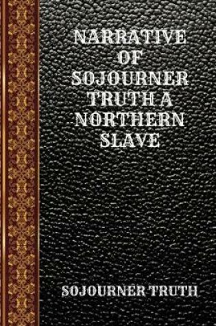 Cover of Narrative of Sojourner Truth a Northern Slave