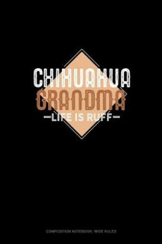 Cover of Chihuahua Grandma Life Is Ruff