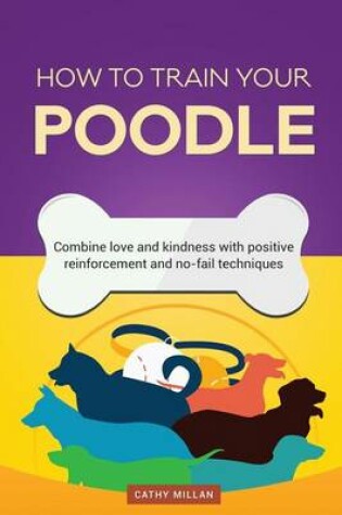 Cover of How to Train Your Poodle (Dog Training Collection)